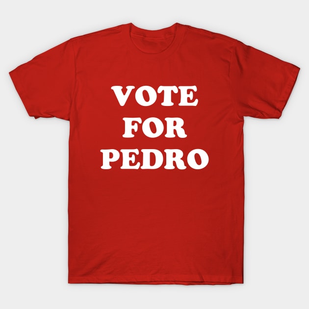 Vote For Pedro T-Shirt by Gio's art